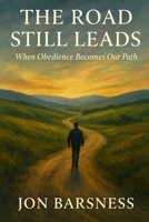 The Road Still Leads: When Obedience Becomes Our Path B0FWB1WQYM Book Cover