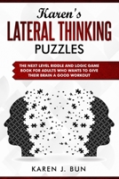Karen's Lateral Thinking Puzzles: The Next Level Riddle And Logic Game Book For Adults Who Wants To Give Their Brain A Good Workout 1686711174 Book Cover