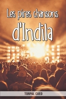 Les pires chansons d'Indila: Carnet fantaisie pour les fans de la chanteuse. Une id�e cadeau originale pour une blague d'anniversaire sympa � homme, femme, enfant, ado (Lire la description ci-dessous) 1087144833 Book Cover