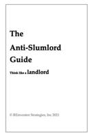 The Anti-Slumlord Guide: Think Like a Landlord B08Z2JL3W3 Book Cover