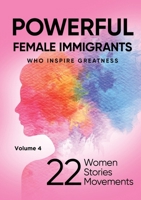 POWERFUL FEMALE IMMIGRANTS Volume 4: 25 Women 25 Stories 25 Movements 1637926995 Book Cover