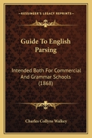 Guide To English Parsing: Intended Both For Commercial And Grammar Schools 143686352X Book Cover