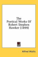 The Poetical Works of Robert Stephen Hawker 0548782350 Book Cover