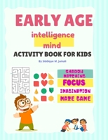 Early Age Intelligence Mind Activity Book For Kids: Pre-School Brain and IQ boosting activity book for 4-5 years aged kids.Focus on shapes, Imagination drawing, Maze game and much more to improve your B0946NHHVP Book Cover