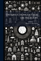 Untersuchungen über die Religion: Ueber das Wesen und den Ursprung der Religion. 1248895479 Book Cover