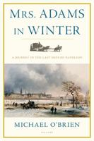 Mrs. Adams in Winter: A Journey in the Last Days of Napoleon 0312681143 Book Cover