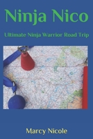 Ninja Nico and the Ultimate Ninja Warrior Road Trip 1709363983 Book Cover