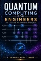 Quantum Computing For Engineers: The Language, The Hardware, The Future 194701997X Book Cover
