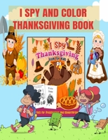 I Spy And Color Thanksgiving Book: A Fun Learning, Coloring And Guessing Game For Kids, Preschoolers Ages 4-6, 8.5X11 Inches, +100 Pages B08M88KRLH Book Cover