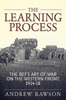 The Learning Process: The BEF's Art of War on the Western Front, 1914-18 1911628968 Book Cover