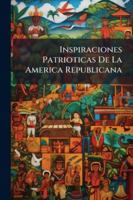 Inspiraciones Patrioticas De La America Republicana 1144843650 Book Cover