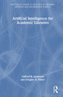 Artificial Intelligence for Academic Libraries (Routledge Guides to Practice in Libraries, Archives and Information Science) 1032680350 Book Cover