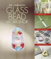 Glass Bead Workshop: Building Skills, Exploring Techniques, Finding Inspiration 160059123X Book Cover
