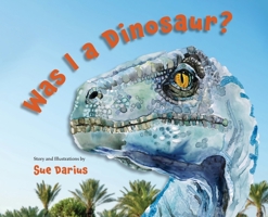 Was I a Dinosaur? 0578974452 Book Cover