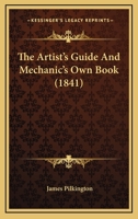 The Artist's Guide and Mechanic's Own Book 1246404486 Book Cover