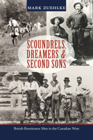 Scoundrels, Dreamers and Second Sons: British Remittance Men in the Canadian West 1551101971 Book Cover