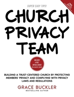 Church Privacy Team: Building a Trust-Centered Church by Protecting Members' Privacy and Complying with Privacy Laws and Regulations 1736947885 Book Cover