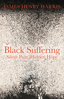 Black Suffering: Silent Pain, Hidden Hope 1506464386 Book Cover
