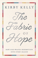 The Fabric of Hope: How God Weaves Redemption into Every Season 1400337771 Book Cover