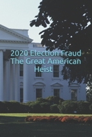 2020 Election Fraud The Great American Heist B08NF356DZ Book Cover