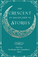 The Crescent Has Its Own Stories 9356455198 Book Cover