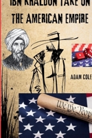 IN KHALDUN TAKE ON THE AMERICAN EMPIRE B0GQYTRM6M Book Cover