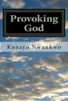 Provoking God: Understanding the Mind of God 1514786990 Book Cover