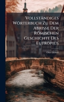 Vollständiges Wörterbuch Zu Dem Abrisse Der Römischen Geschichte Des Eutropius (German Edition) 1023755920 Book Cover