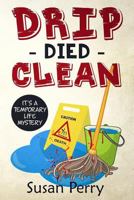 DRIP DIED CLEAN: It's a Temporary Life Mystery 1717934803 Book Cover