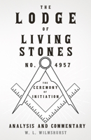 The Lodge of Living Stones #4957: The Ceremony of Initiation, Analysis and Commentary 1446524949 Book Cover