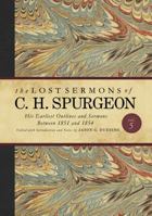 The Lost Sermons of C. H. Spurgeon Volume V — Collector's Edition: His Earliest Outlines and Sermons Between 1851 and 1854 1535923687 Book Cover