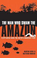 The Man Who Swam the Amazon: 3,274 Miles on the World's Deadliest River 1599213583 Book Cover