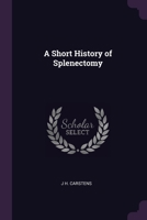 A Short History of Splenectomy 1377866335 Book Cover