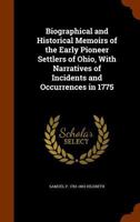 Biographical and Historical Memoirs of the Early Pioneer Settlers of Ohio, With Narratives of Incidents and Occurrences in 1775 1378067002 Book Cover