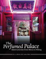 The Perfumed Palace: Islam's Journey from Mecca to Peking 1859642276 Book Cover