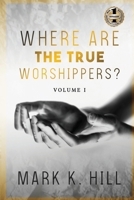 Where Are the True Worshippers : Volume 1 1949873501 Book Cover