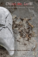 Chisel Me, Lord!: An Exposition on Spiritual Formation 1312610069 Book Cover