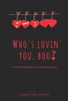 Who's Lovin You, Boo?: A Guide to Healing and Self-Love B0BRYY336P Book Cover