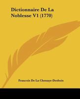 Dictionnaire De La Noblesse V1 (1770) 1104731509 Book Cover