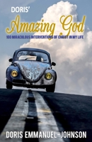 Doris' Amazing God: 100 Miraculous Interventions Of Christ In My Life B085RNL7BK Book Cover
