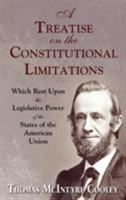 A Treatise on the Constitutional Limitations Which Rest upon the Legislative Power of the States of the American Union. First Edition. 1015527361 Book Cover