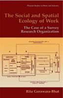The Social and Spatial Ecology of Work: The Case of a Survey Research Organization 1475773536 Book Cover