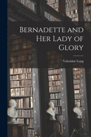 Bernadette and Her Lady of Glory 1014657245 Book Cover