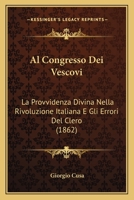 Al Congresso Dei Vescovi: La Provvidenza Divina Nella Rivoluzione Italiana E Gli Errori Del Clero (1862) 1168330165 Book Cover