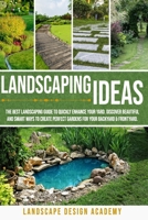 LANDSCAPING IDEAS: THE BEST LANDSCAPING GUIDE TO QUICKLY ENHANCE YOUR YARD. DISCOVER BEAUTIFUL AND SMART WAYS TO CREATE PERFECT GARDENS FOR YOUR BACKYARD & FRONTYARD. B08GV8ZX3T Book Cover