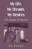 My Life, My Dreams, My Desires: No Deposit, No Return 1685172385 Book Cover