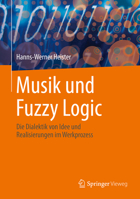 Musik und Fuzzy Logic: Die Dialektik von Idee und Realisierungen im Werkprozess 3662630052 Book Cover