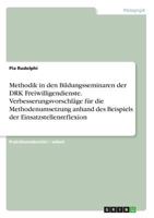 Methodik in den Bildungsseminaren der DRK Freiwilligendienste. Verbesserungsvorschläge für die Methodenumsetzung anhand des Beispiels der Einsatzstellenreflexion 3668647933 Book Cover