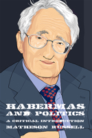 Habermas and Politics: A Critical Introduction 1474420281 Book Cover