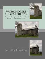 Work Horses of Yesteryear: Barns, Bridges, & Beautiful Scenery Coloring Book 1539988287 Book Cover